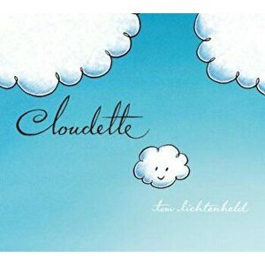 Cloudette, Hardcover - Tom Lichtenheld imagine