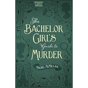 The Bachelor Girl's Guide to Murder, Paperback - Rachel McMillan imagine