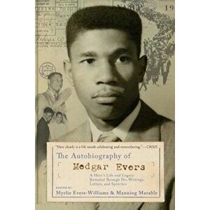 The Autobiography of Medgar Evers: A Hero's Life and Legacy Revealed Through His Writings, Letters, and Speeches, Paperback - Myrlie Evers-Williams imagine