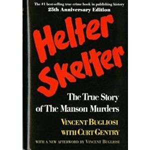 Helter Skelter: The True Story of the Manson Murders the True Story of the Manson Murders, Hardcover - Vincent Bugliosi imagine
