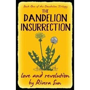 The Dandelion Insurrection - Love and Revolution -, Paperback - Rivera Sun imagine