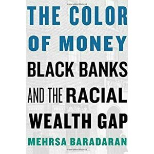 The Color of Money: Black Banks and the Racial Wealth Gap, Hardcover - Mehrsa Baradaran imagine