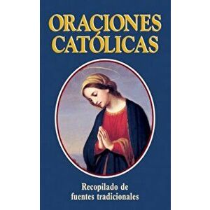 Oraciones Catolicas = Catholic Prayers, Paperback - Thomas a. Nelson imagine