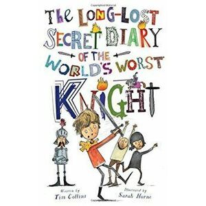 The Long-Lost Secret Diary of the World's Worst Knight, Paperback - Tim Collins imagine