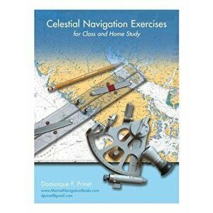 Celestial Navigation Exercises for Class and Home Study, Paperback - Dominique F. Prinet imagine
