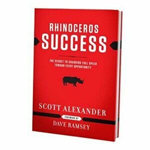 Rhinoceros Success: The Secret to Charging Full Speed Toward Every Opportunity, Hardcover - Scott Alexander imagine