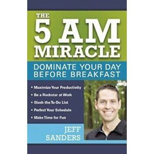The 5 A.M. Miracle: Dominate Your Day Before Breakfast, Paperback - Jeff Sanders imagine