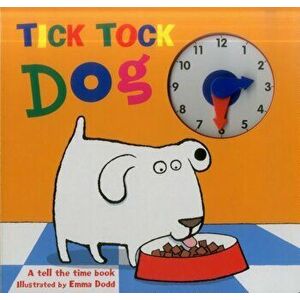Tick Tock Dog: A Tell the Time Book - With a Special Movable Clock!, Hardcover - Emma Dodd imagine