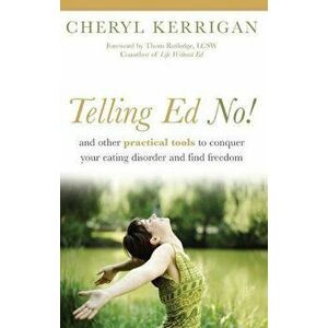 Telling Ed No!: And Other Practical Tools to Conquer Your Eating Disorder and Find Freedom, Paperback - Cheryl Kerrigan imagine