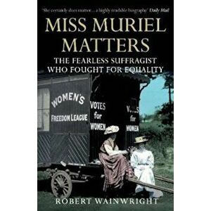 Miss Muriel Matters, Paperback - Robert Wainwright imagine