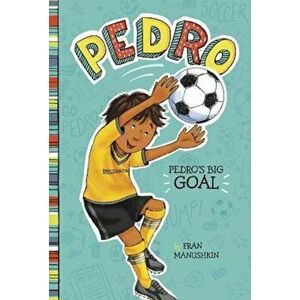Pedro's Big Goal, Hardcover - Fran Manushkin imagine