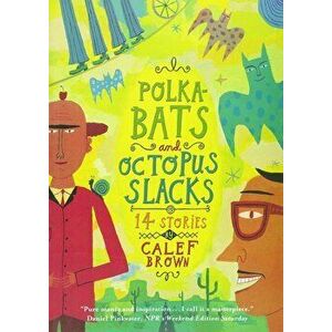 Polkabats and Octopus Slacks: 14 Stories, Paperback - Calef Brown imagine
