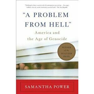 A Problem from Hell: America and the Age of Genocide, Paperback - Samantha Power imagine
