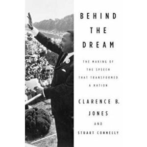 Behind the Dream: The Making of the Speech That Transformed a Nation, Paperback - Clarence B. Jones imagine