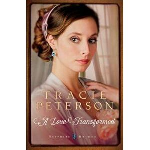 A Love Transformed, Paperback - Tracie Peterson imagine