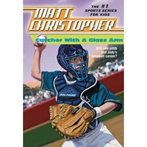Catcher with a Glass Arm, Paperback - Matt Christopher imagine