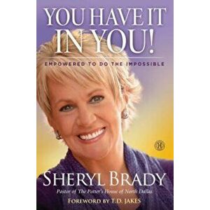 You Have It in You!: Empowered to Do the Impossible, Paperback - Sheryl Brady imagine