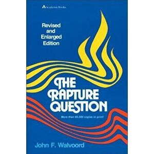 The Rapture Question, Paperback - John F. Walvoord imagine