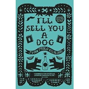 I'll Sell You a Dog, Paperback - Juan Pablo Villalobos imagine