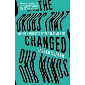 Drugs That Changed Our Minds, Hardcover - Lauren Slater imagine