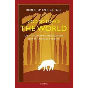 God So Loved the World: Clues to Our Transcendent Destiny from the Revelation of Jesus, Paperback - Fr Robert J. Spitzer imagine