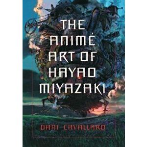 The Animi Art of Hayao Miyazaki, Paperback - Dani Cavallaro imagine