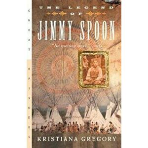 The Legend of Jimmy Spoon, Paperback - Kristiana Gregory imagine