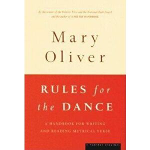 Rules for the Dance: A Handbook for Writing and Reading Metrical Verse, Paperback - Mary Oliver imagine