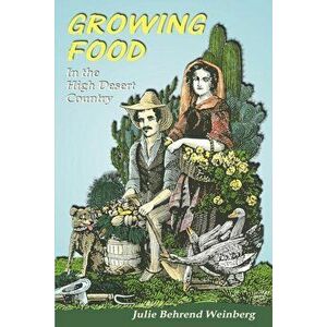Growing Food in the High Desert Country, Paperback - Julie Behrend Weinberg imagine