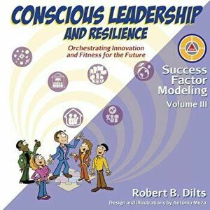 Success Factor Modeling, Volume III: Conscious Leadership and Resilience: Orchestrating Innovation and Fitness for the Future, Paperback - Robert Bria imagine