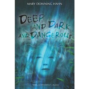 Deep and Dark and Dangerous, Paperback - Mary Downing Hahn imagine