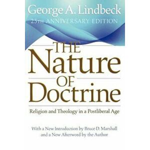 The Nature of Doctrine: Religion and Theology in a Postliberal Age, Paperback - George A. Lindbeck imagine