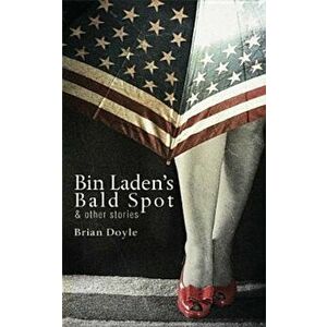 Bin Laden's Bald Spot: & Other Stories, Paperback - Brian Doyle imagine