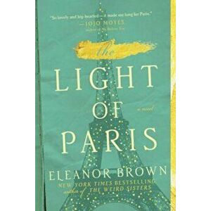 The Light of Paris, Paperback - Eleanor Brown imagine