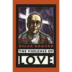 The Violence of Love, Paperback - Oscar A. Romero imagine