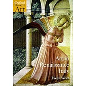 Art in Renaissance Italy 1350-1500, Paperback - Evelyn Welch imagine