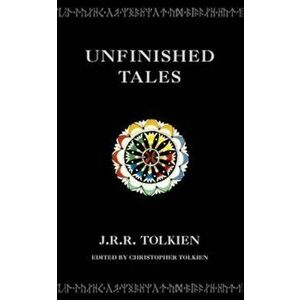 Unfinished Tales, Paperback - J R R Tolkien imagine