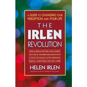 The Irlen Revolution: A Guide to Changing Your Perception and Your Life, Paperback - Helen Irlen imagine