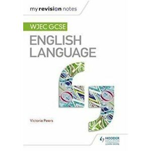 My Revision Notes: WJEC GCSE English Language, Paperback - Victoria Peers imagine