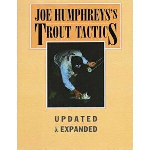 Joe Humphreys's Trout Tactics: Updated & Expanded, Hardcover - Joe Humphreys imagine