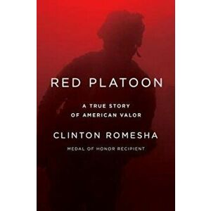 Red Platoon: A True Story of American Valor, Hardcover - Clinton Romesha imagine