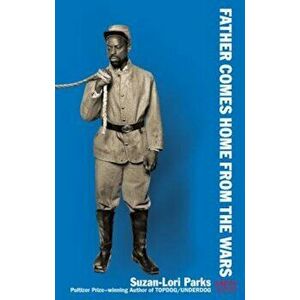 Father Comes Home from the Wars (Parts 1, 2 & 3), Paperback - Suzan-Lori Parks imagine