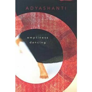 Emptiness Dancing, Paperback - Adyashanti imagine
