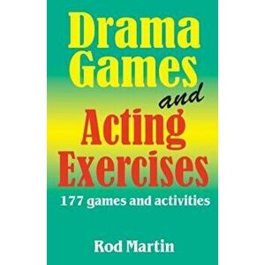 Drama Games and Acting Exercises: 177 Games and Activities, Paperback - Rod Martin imagine