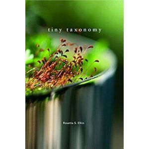 Tiny Taxonomy: Individual Plants in Landscape Architecture, Paperback - Rosetta S. Elkin imagine
