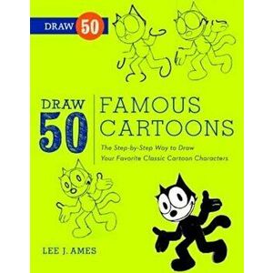 Draw 50 Famous Cartoons: The Step-By-Step Way to Draw Your Favorite Classic Cartoon Characters, Paperback - Lee J. Ames imagine