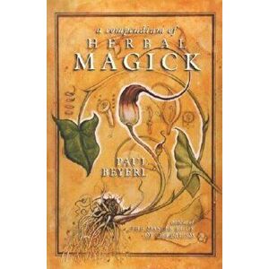 A Compendium of Herbal Magick, Paperback - Paul Beyerl imagine