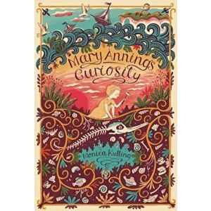 Mary Anning's Curiosity, Hardcover - Monica Kulling imagine