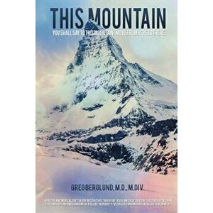 This Mountain, Paperback - Greg Berglund M. D. M. DIV imagine