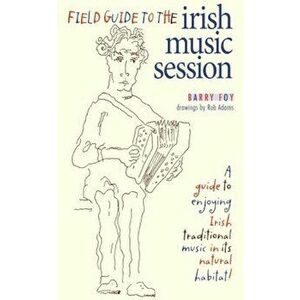Field Guide to the Irish Music Session, Paperback - Barry Foy imagine